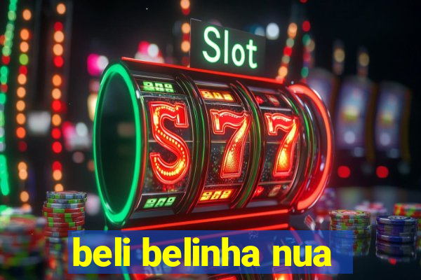 beli belinha nua